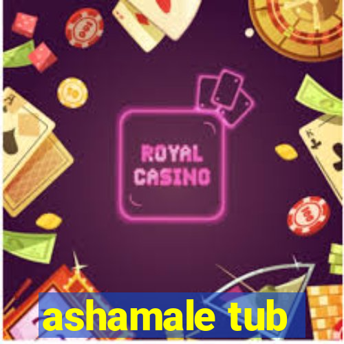 ashamale tub